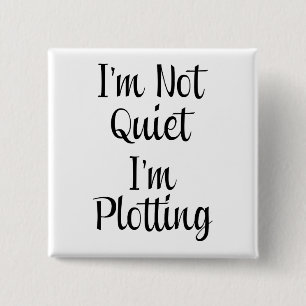 I'm Not Quiet, I'm Plotting 15 Cm Square Badge