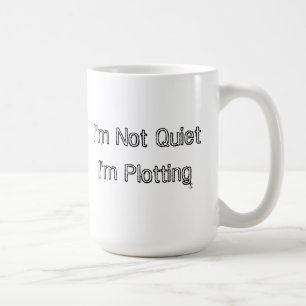 I'm Not Quiet, I'm Plotting Coffee Mug
