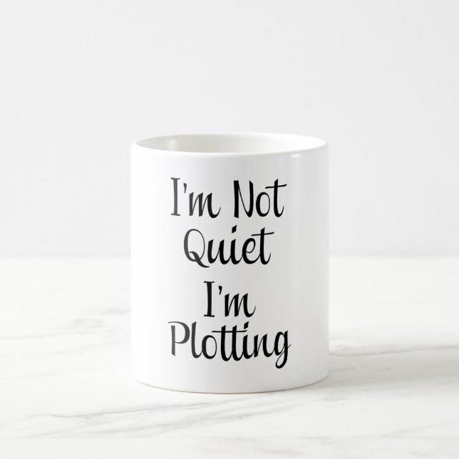 I'm Not Quiet, I'm Plotting Coffee Mug (Center)