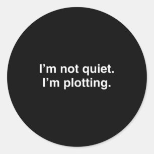 I'm Not Quiet I'm Plotting Funny Introvert  Classic Round Sticker