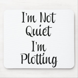 I'm Not Quiet, I'm Plotting Mouse Mat