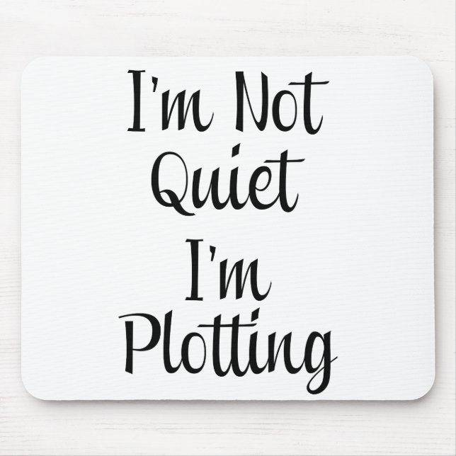 I'm Not Quiet, I'm Plotting Mouse Mat (Front)