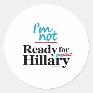 I'm Not Ready for Hillary Classic Round Sticker