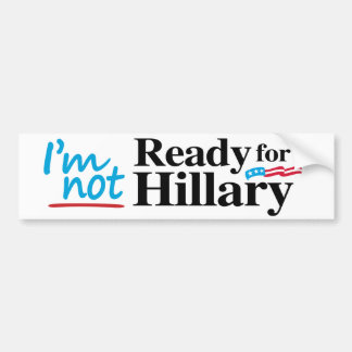 I'm Not Ready for Hillary -.png Bumper Sticker