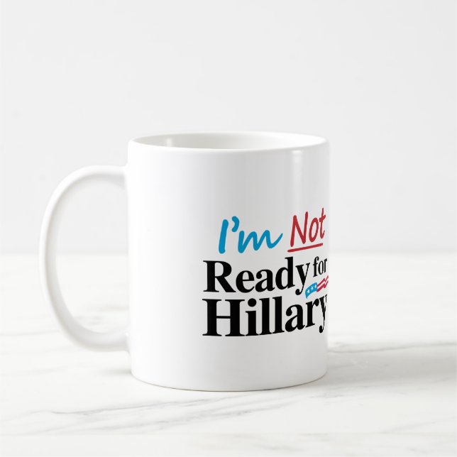 I'm Not Ready for Hillary -.png Coffee Mug (Left)