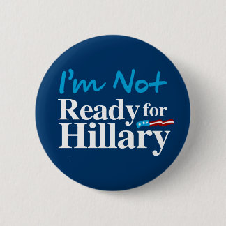 I'm Not Ready for Hillary - white - white -.png 6 Cm Round Badge
