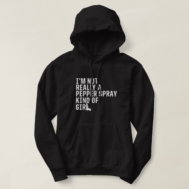 I'm Not Really a Pepper Spray Kind of Girl Pro-Gun Hoodie (Design Front)