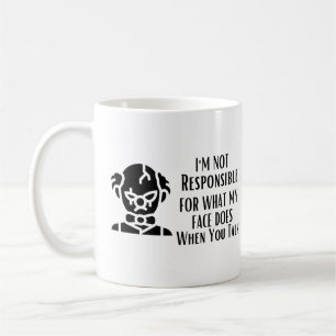 I'm Not Responsible For What My Face Does Coffee Mug