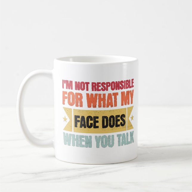 I'm Not Responsible For What My Face Does-Funny Coffee Mug (Left)