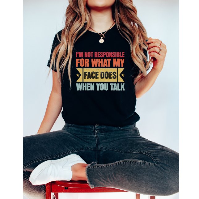 I'm Not Responsible For What My Face Does-Funny T-Shirt (Creator Uploaded)