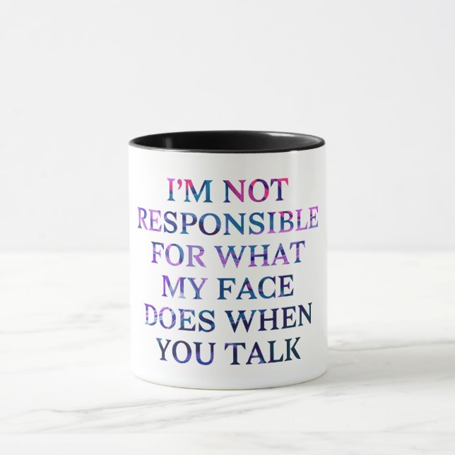 'I'm Not Responsible For What My Face Does  Mug (Center)