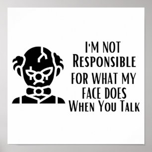 I'm Not Responsible For What My Face Does Poster