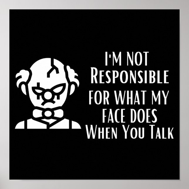 I'm Not Responsible For What My Face Does Poster (Front)