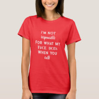 I'm not responsible for what my face does T-Shirt