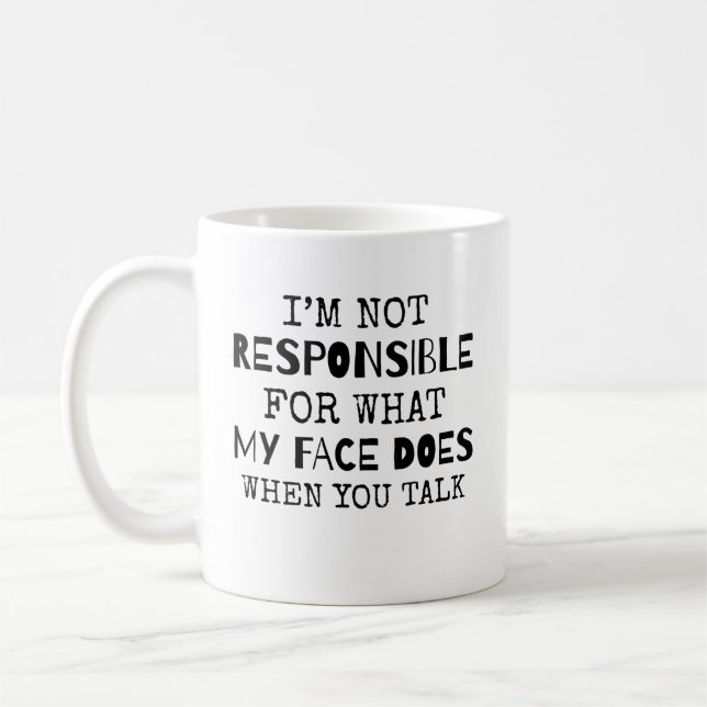 I'm Not Responsible For What My Face Does When You Coffee Mug (Left)