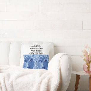 I'm Not Responsible For What My Face Does When You Cushion