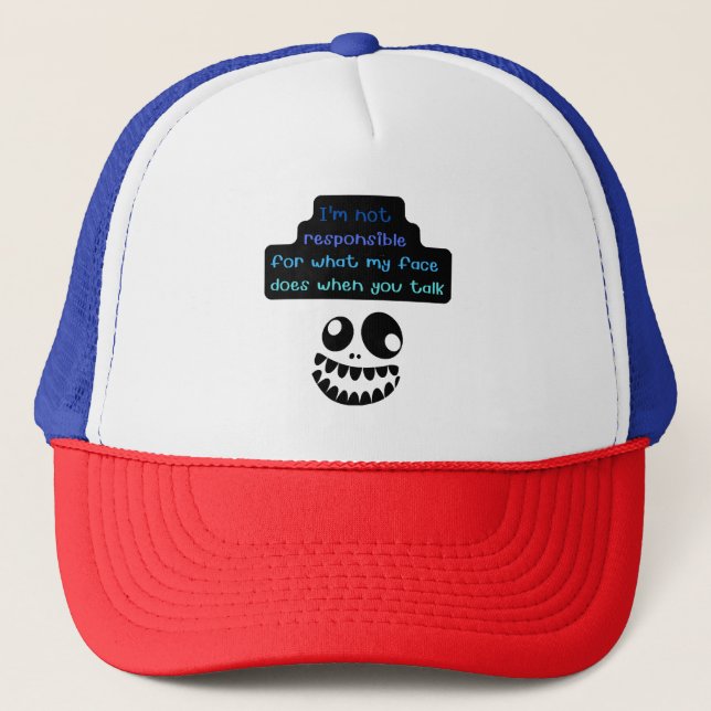I'm not responsible for what my face does when you trucker hat (Front)