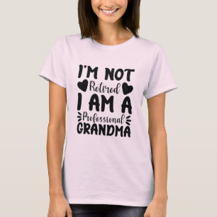 I'm Not Retired I Am a Professional Grandma Cool T-Shirt