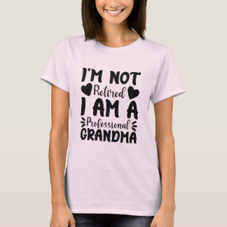 I'm Not Retired I Am a Professional Grandma Cool T-Shirt