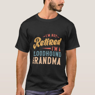 I'M Not Retired I'M A Bloodhound Grandma T-Shirt