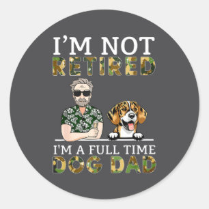 I'm Not Retired I'm A Full Time Dog Dad Funny Dog Classic Round Sticker