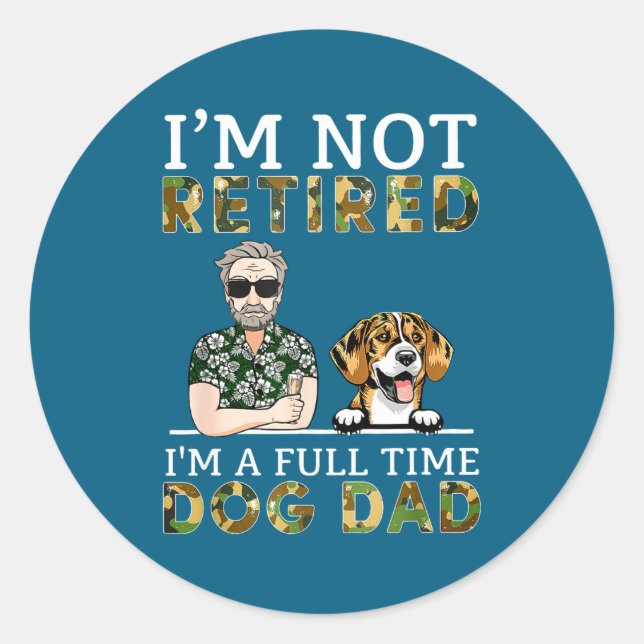 I'm Not Retired I'm A Full Time Dog Dad Funny Dog  Classic Round Sticker (Front)