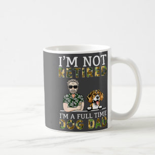 I'm Not Retired I'm A Full Time Dog Dad Funny Dog  Coffee Mug