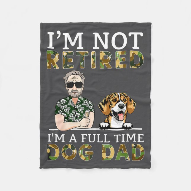 I'm Not Retired I'm A Full Time Dog Dad Funny Dog  Fleece Blanket (Front)