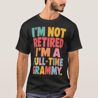 I'M Not Retired I'M A Full-Time Grammy Retirement T-Shirt