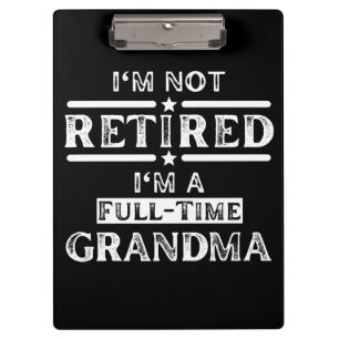 I'm Not Retired I'm a Full-Time Grandma Clipboard