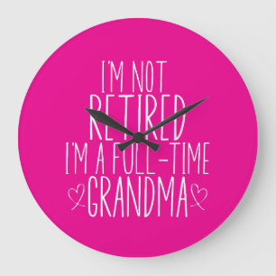 I'm Not Retired I'm A Full-Time Grandma Large Clock