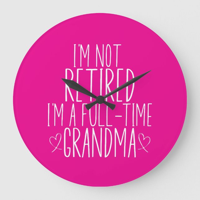 I'm Not Retired I'm A Full-Time Grandma Large Clock (Front)