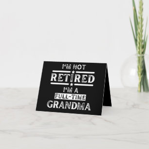 I'm Not Retired I'm a Full-Time Grandma Note Card