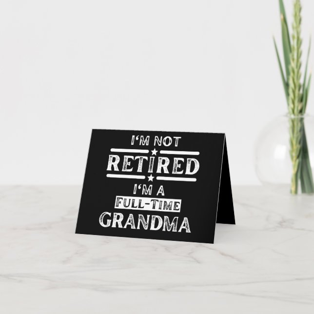 I'm Not Retired I'm a Full-Time Grandma Note Card (Front)