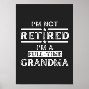 I'm Not Retired I'm a Full-Time Grandma Poster