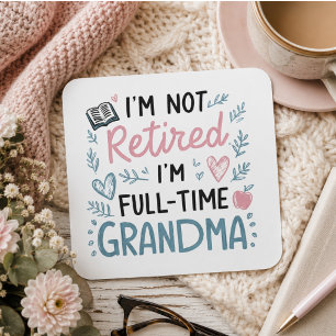 I'm Not Retired, I'm a Full-Time Grandma Square Sticker