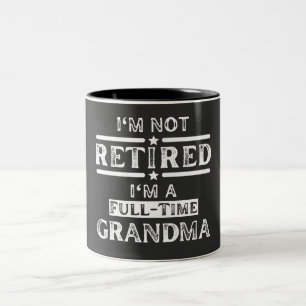 I'm Not Retired I'm a Full-Time Grandma Two-Tone Coffee Mug