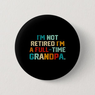 I'm Not Retired I'm A Full Time Grandpa Funny Fath 6 Cm Round Badge