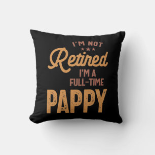 I'm Not Retired I'm a Full-Time Pappy Cushion