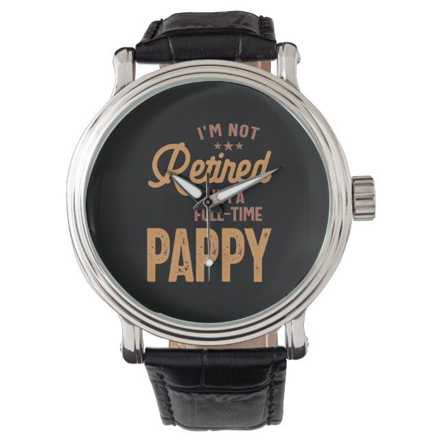 I'm Not Retired I'm a Full-Time Pappy Watch (Front)