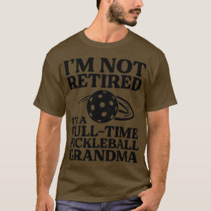 Im Not Retired Im A Fulltime Pickleball Grandma Di T-Shirt