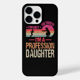I'm Not Retired I'm A Professional Daughter Vintag iPhone 14 Pro Max Case