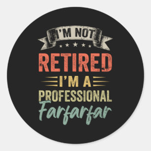 I'M Not Retired I'M A Professional Farfarfar Classic Round Sticker