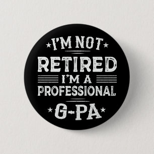 I'm Not Retired I'm A Professional G-Pa Grandpa  6 Cm Round Badge