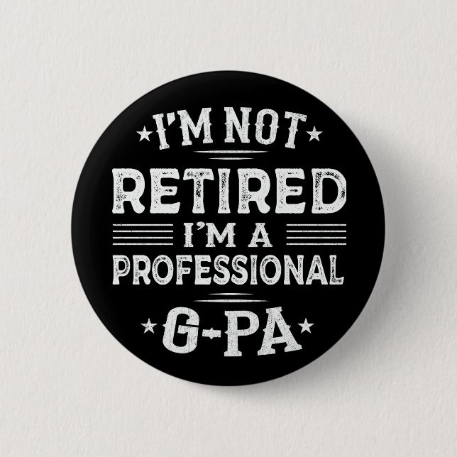 I'm Not Retired I'm A Professional G-Pa Grandpa  6 Cm Round Badge (Front)