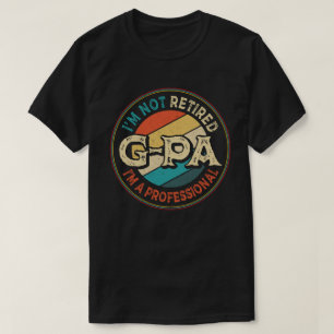 I'm Not Retired I'm A Professional G-Pa Grandpa  T-Shirt