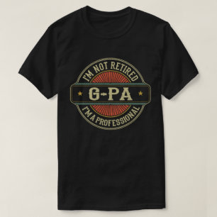 I'm Not Retired I'm A Professional G-Pa Grandpa  T-Shirt