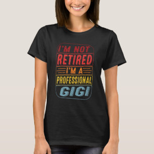 Im Not Retired Im A Professional Gigi For Fathers T-Shirt