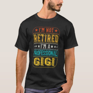 Im Not Retired Im A Professional Gigi For Fathers T-Shirt