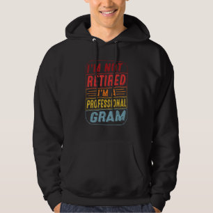 Im Not Retired Im A Professional Gram For Fathers Hoodie